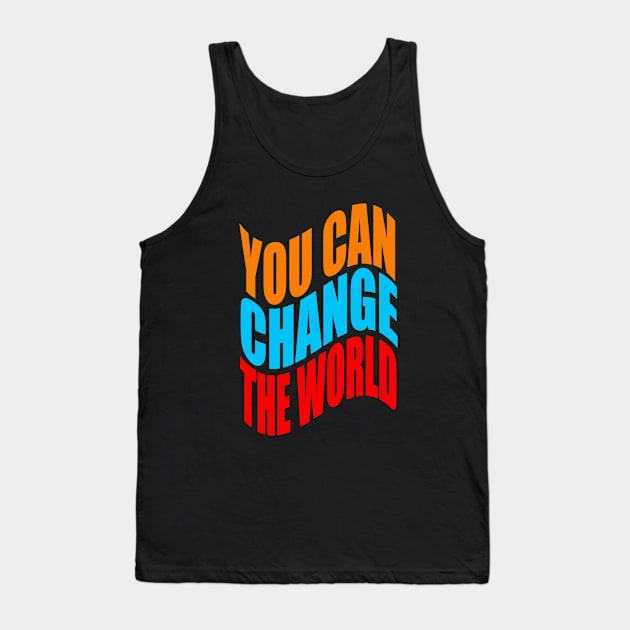 You can change the world Tank Top by Evergreen Tee